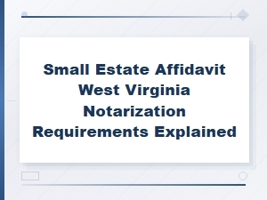 West Virginia Small Estate Affidavit Notarization Faq