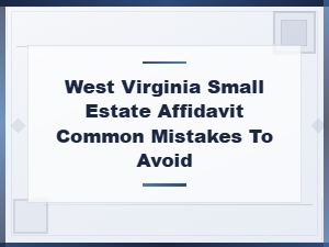 Common Mistakes on Wv Small Estate Affidavits