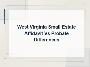 West Virginia Small Estate Affidavit vs Probate Differences
