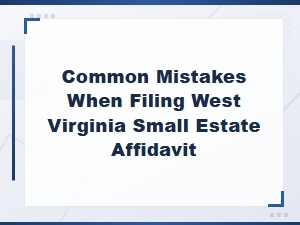 Filing Mistakes to Avoid in Wv Small Estate Affidavits