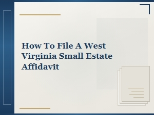 Filing a West Virginia Small Estate Affidavit