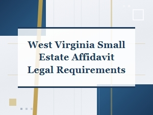 How to File a Small Estate Affidavit in West Virginia