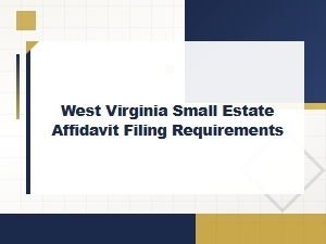 West Virginia Small Estate Affidavit Filing Requirements