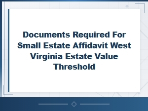 Wv Small Estate Affidavit: Required Documents & Limits