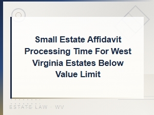 West Virginia Small Estate Affidavit Processing Time