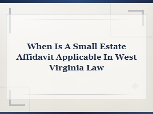 When Is a Small Estate Affidavit Applicable in Wv?
