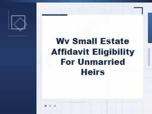 Wv Small Estate Affidavit Eligibility Rules for Unmarried Heirs